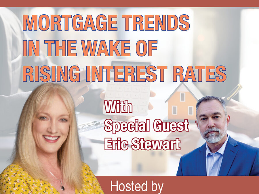Mortgage Trends in the Wake of Rising Interest Rates with Eric Stewart