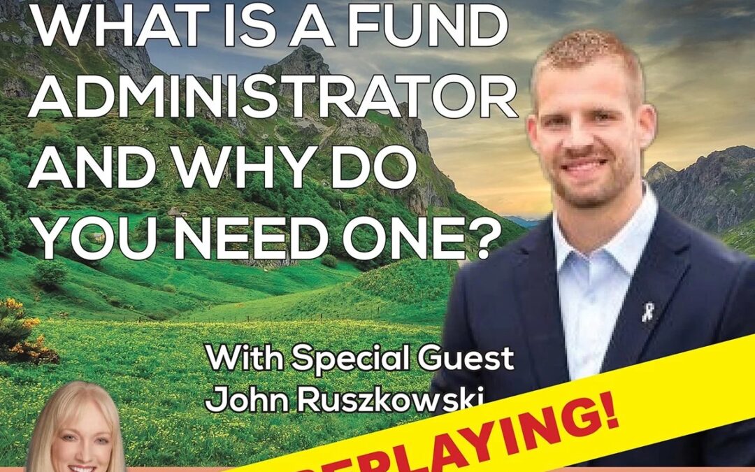 How to Make Managing Investor Funds Easier With a Fund Administrator with John Ruszkowski