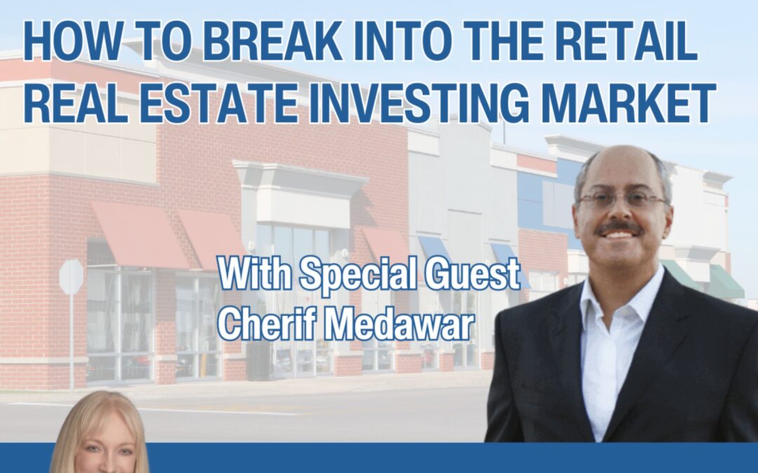 How to Break Into the Retail Real Estate Investing Market with Special Guest Cherif Medawar